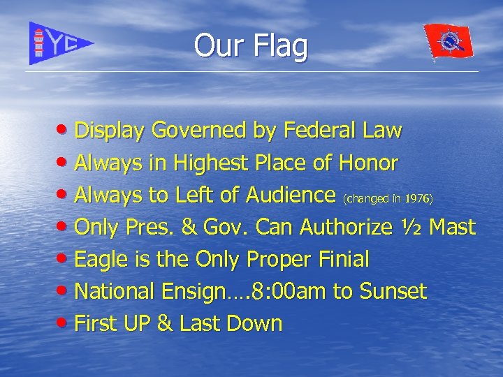 Our Flag • Display Governed by Federal Law • Always in Highest Place of