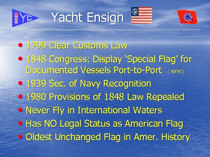 Yacht Ensign • 1799 Clear Customs Law • 1848 Congress: Display ‘Special Flag’ for