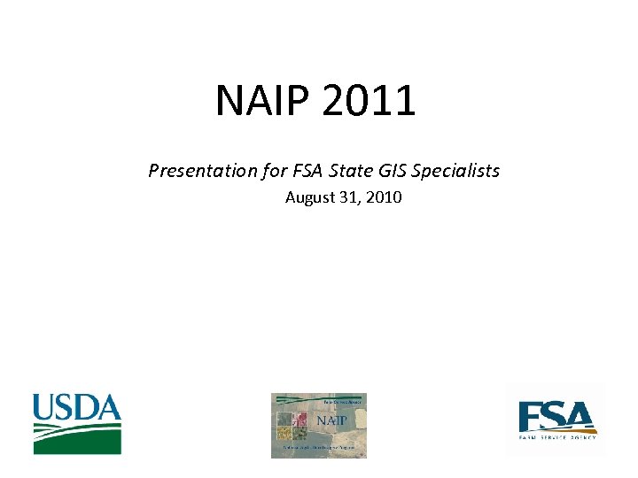 NAIP 2011 Presentation for NSGIC Presentation for FSA State GIS Specialists August 31, 2010