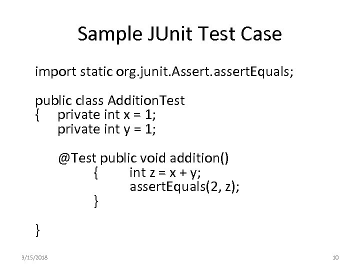 Sample JUnit Test Case import static org. junit. Assert. assert. Equals; public class Addition.