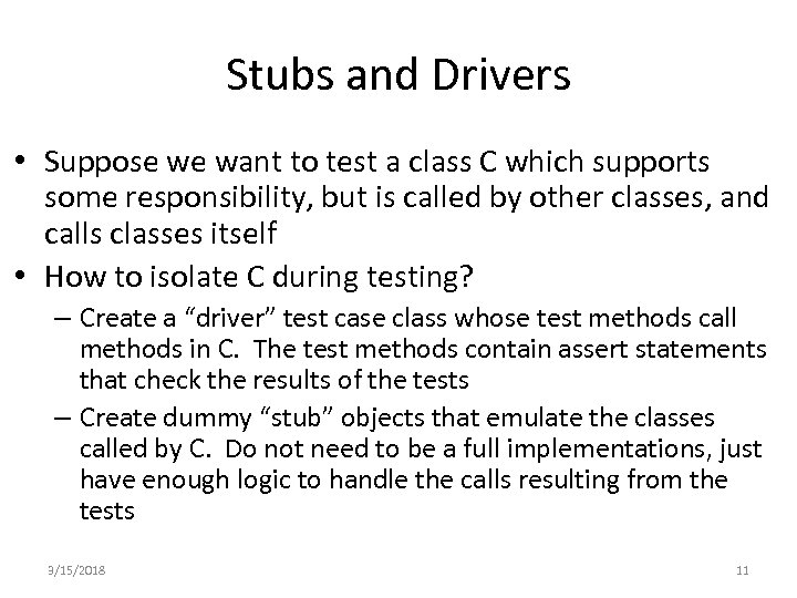 Stubs and Drivers • Suppose we want to test a class C which supports