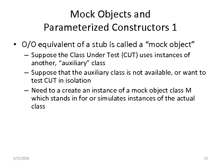 Mock Objects and Parameterized Constructors 1 • O/O equivalent of a stub is called