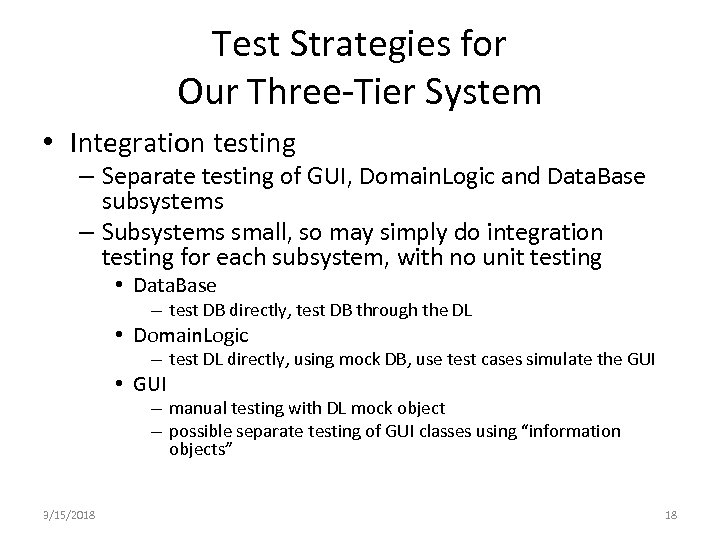 Test Strategies for Our Three-Tier System • Integration testing – Separate testing of GUI,