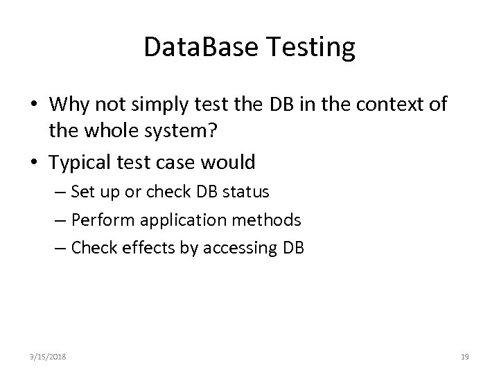 Data. Base Testing • Why not simply test the DB in the context of