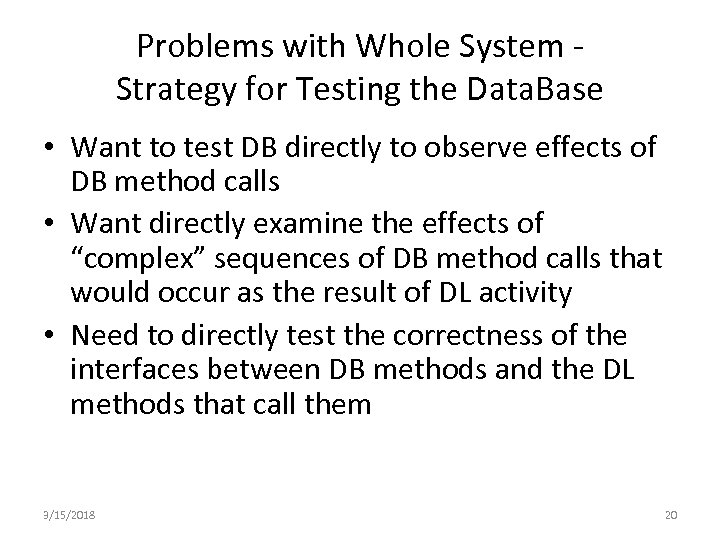 Problems with Whole System Strategy for Testing the Data. Base • Want to test