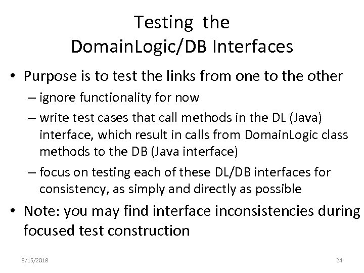 Testing the Domain. Logic/DB Interfaces • Purpose is to test the links from one