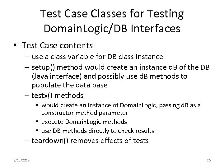 Test Case Classes for Testing Domain. Logic/DB Interfaces • Test Case contents – use