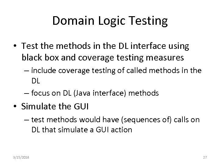 Domain Logic Testing • Test the methods in the DL interface using black box