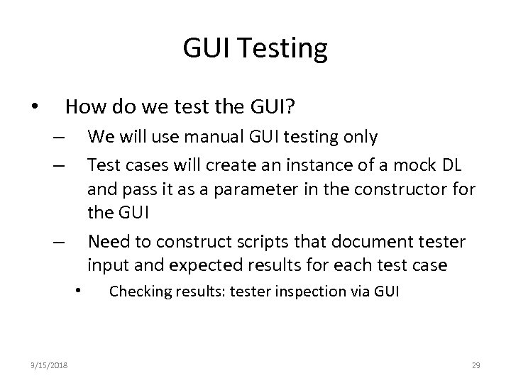 GUI Testing How do we test the GUI? • We will use manual GUI