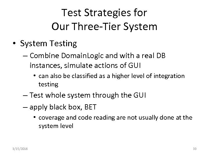 Test Strategies for Our Three-Tier System • System Testing – Combine Domain. Logic and