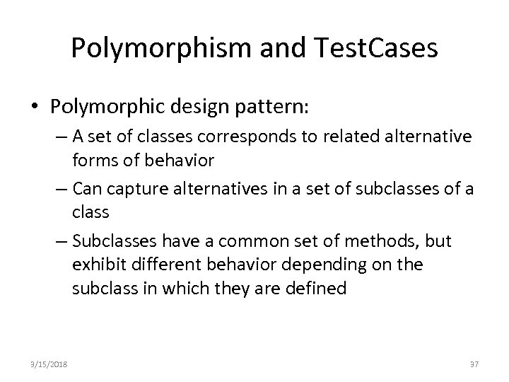 Polymorphism and Test. Cases • Polymorphic design pattern: – A set of classes corresponds