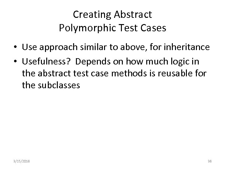 Creating Abstract Polymorphic Test Cases • Use approach similar to above, for inheritance •