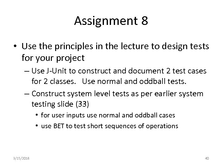 Assignment 8 • Use the principles in the lecture to design tests for your