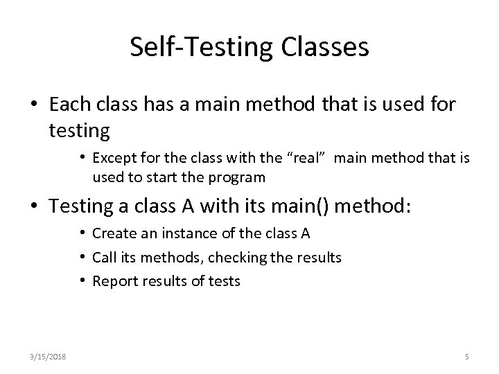 Self-Testing Classes • Each class has a main method that is used for testing