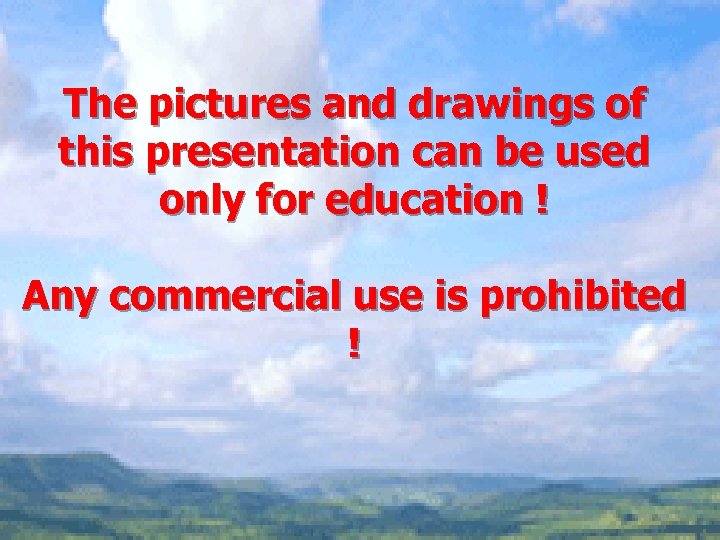 The pictures and drawings of this presentation can be used only for education !