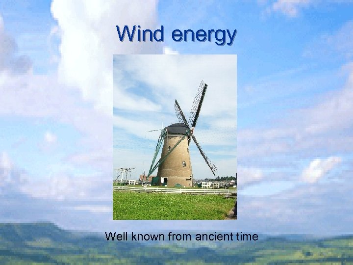 Wind energy Well known from ancient time 