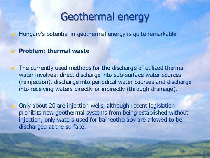 Geothermal energy n Hungary’s potential in geothermal energy is quite remarkable n Problem: thermal