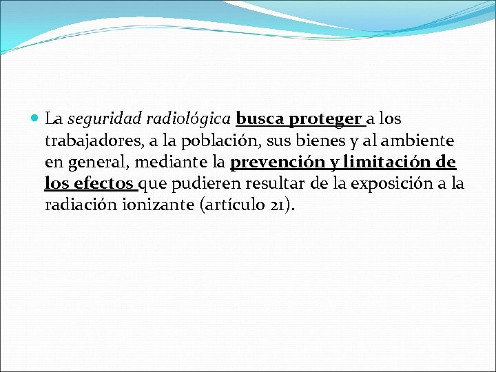  La seguridad radiológica busca proteger a los trabajadores, a la población, sus bienes