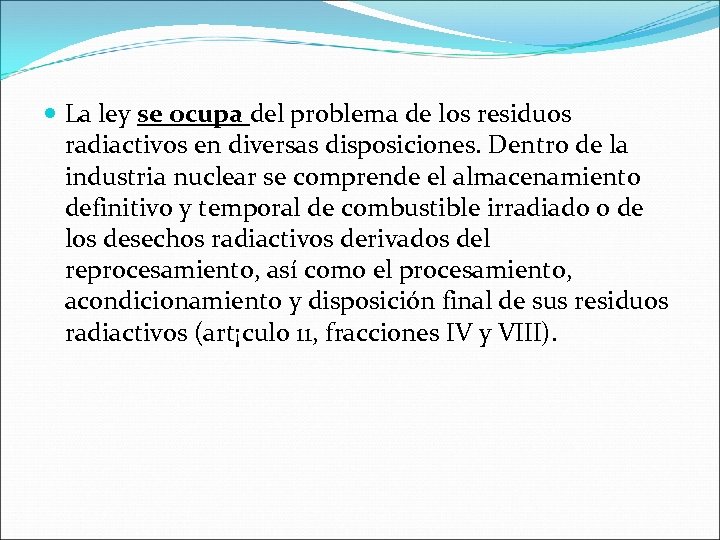  La ley se ocupa del problema de los residuos radiactivos en diversas disposiciones.