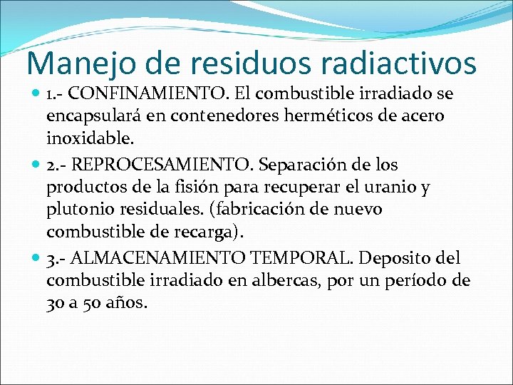 Manejo de residuos radiactivos 1. - CONFINAMIENTO. El combustible irradiado se encapsulará en contenedores