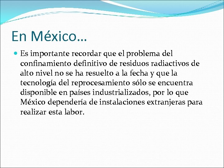 En México… Es importante recordar que el problema del confinamiento definitivo de residuos radiactivos