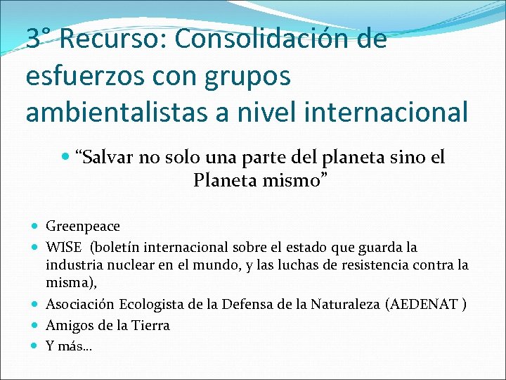 3° Recurso: Consolidación de esfuerzos con grupos ambientalistas a nivel internacional “Salvar no solo