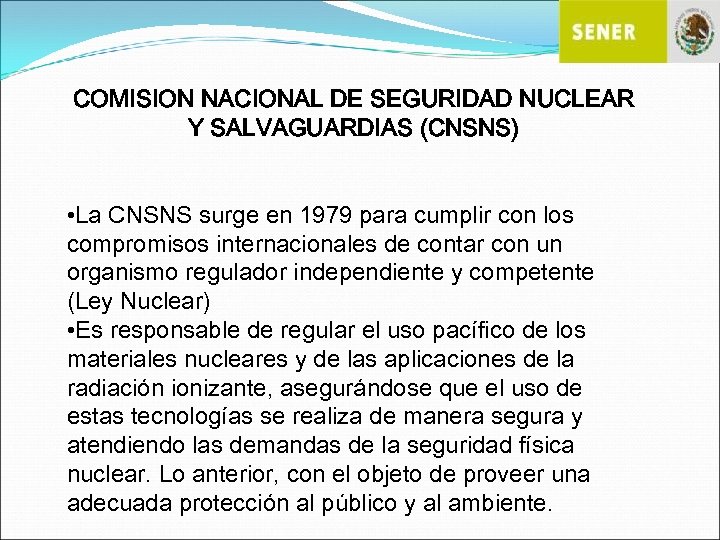 COMISION NACIONAL DE SEGURIDAD NUCLEAR Y SALVAGUARDIAS (CNSNS) • La CNSNS surge en 1979