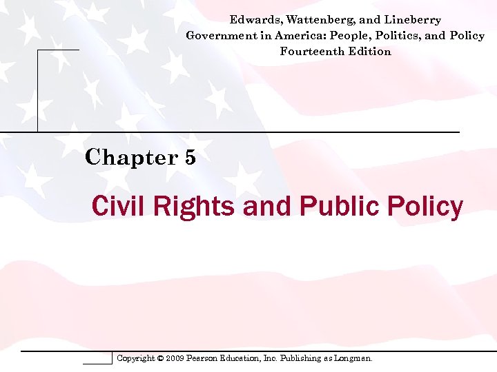 Edwards, Wattenberg, and Lineberry Government in America: People, Politics, and Policy Fourteenth Edition Chapter