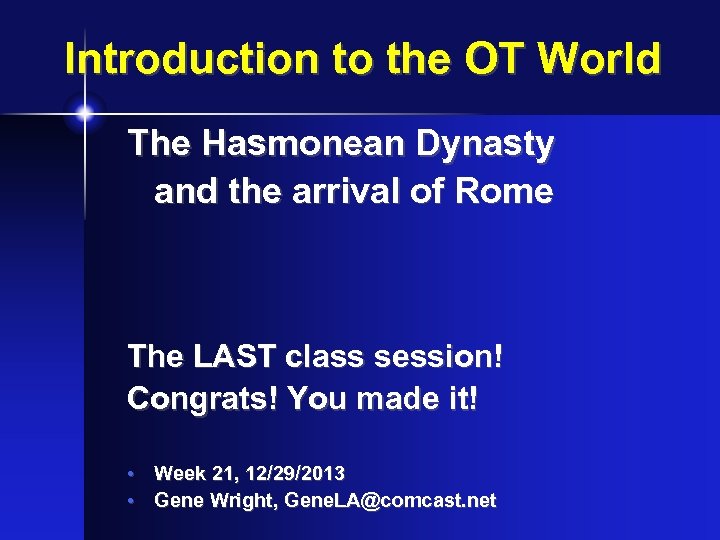 Introduction to the OT World The Hasmonean Dynasty and the arrival of Rome The