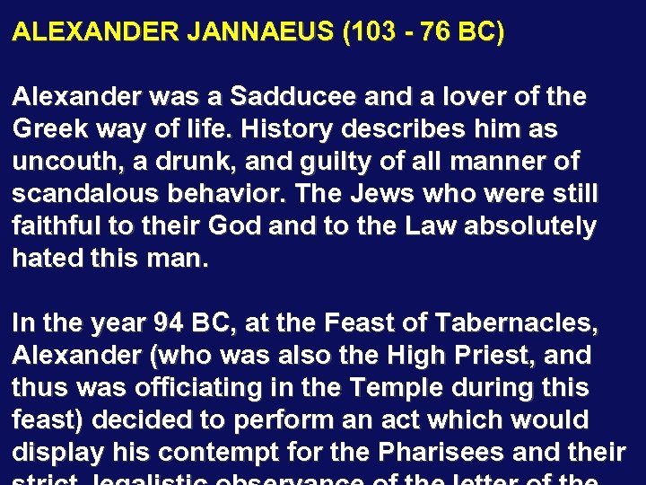 ALEXANDER JANNAEUS (103 - 76 BC) Alexander was a Sadducee and a lover of