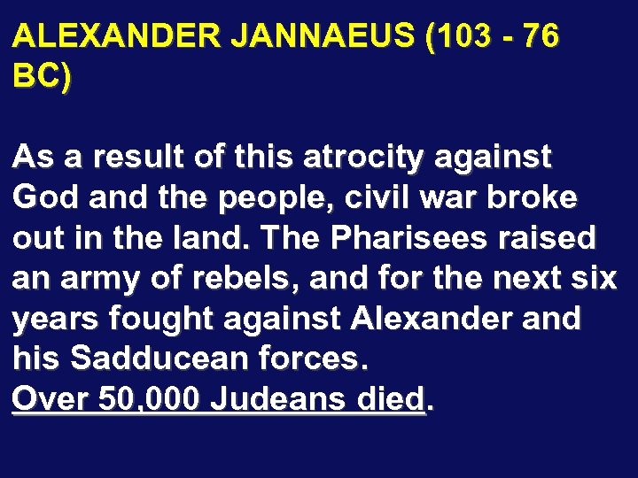 ALEXANDER JANNAEUS (103 - 76 BC) As a result of this atrocity against God