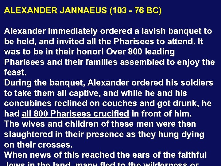 ALEXANDER JANNAEUS (103 - 76 BC) Alexander immediately ordered a lavish banquet to be