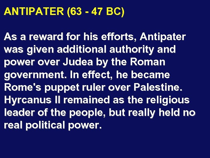 ANTIPATER (63 - 47 BC) As a reward for his efforts, Antipater was given