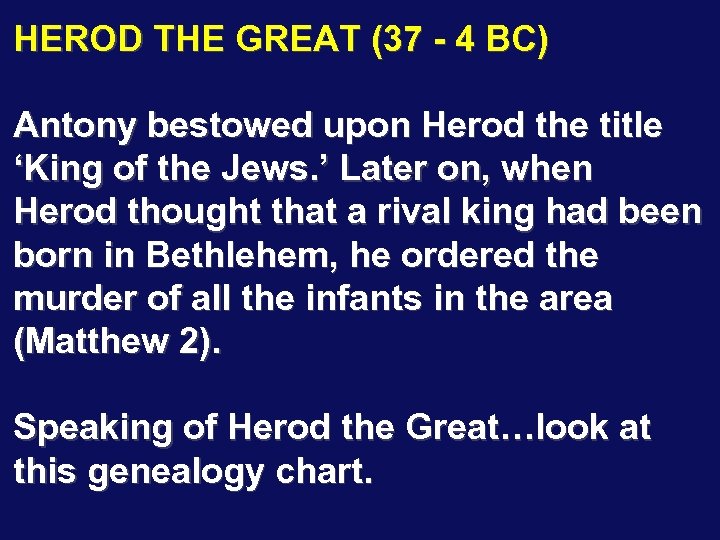 HEROD THE GREAT (37 - 4 BC) Antony bestowed upon Herod the title ‘King