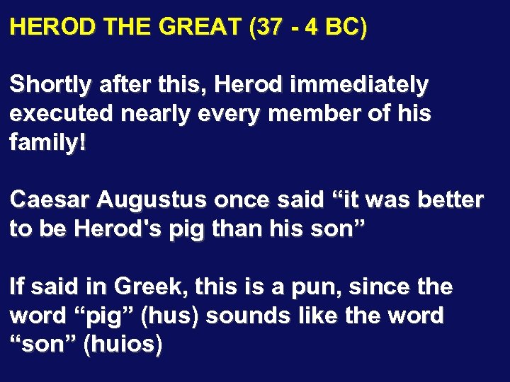 HEROD THE GREAT (37 - 4 BC) Shortly after this, Herod immediately executed nearly