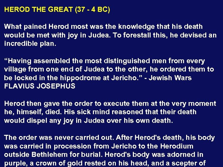 HEROD THE GREAT (37 - 4 BC) What pained Herod most was the knowledge