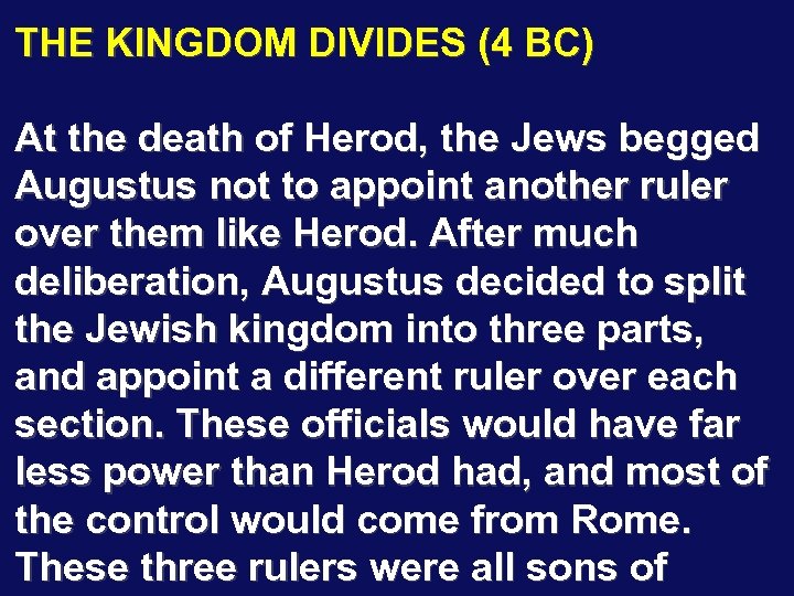 THE KINGDOM DIVIDES (4 BC) At the death of Herod, the Jews begged Augustus