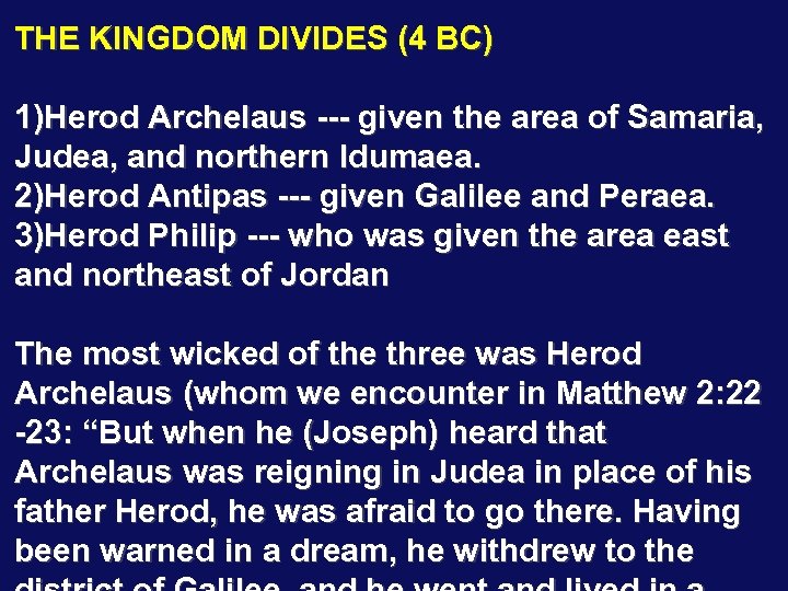 THE KINGDOM DIVIDES (4 BC) 1)Herod Archelaus --- given the area of Samaria, Judea,