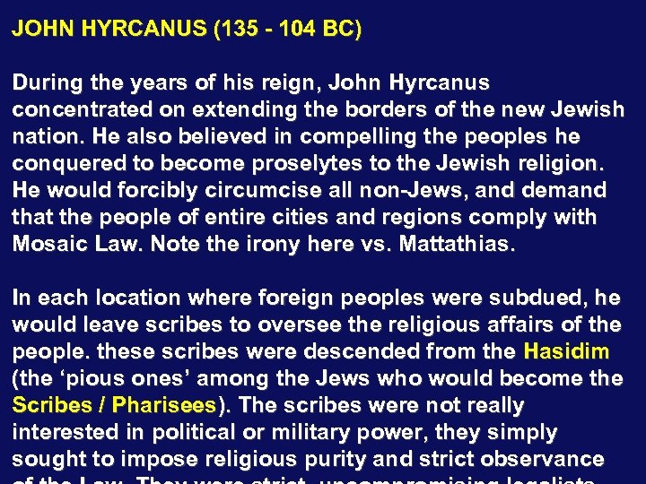 JOHN HYRCANUS (135 - 104 BC) During the years of his reign, John Hyrcanus