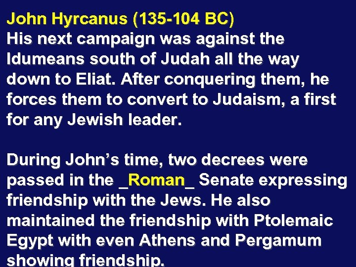 John Hyrcanus (135 -104 BC) His next campaign was against the Idumeans south of