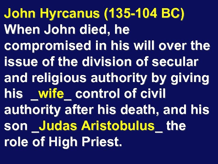 John Hyrcanus (135 -104 BC) When John died, he compromised in his will over