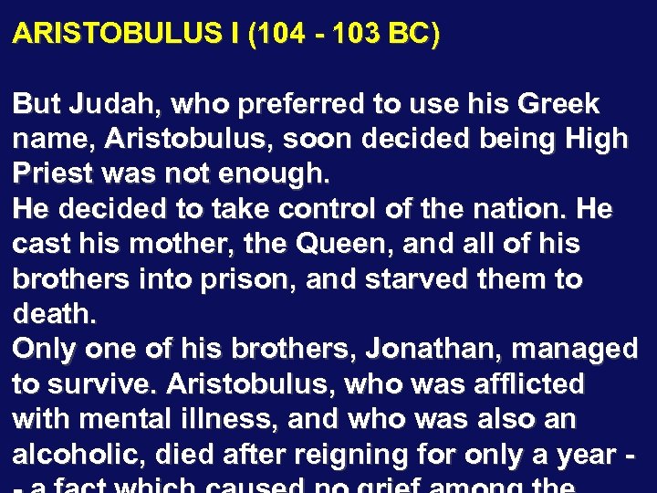 ARISTOBULUS I (104 - 103 BC) But Judah, who preferred to use his Greek