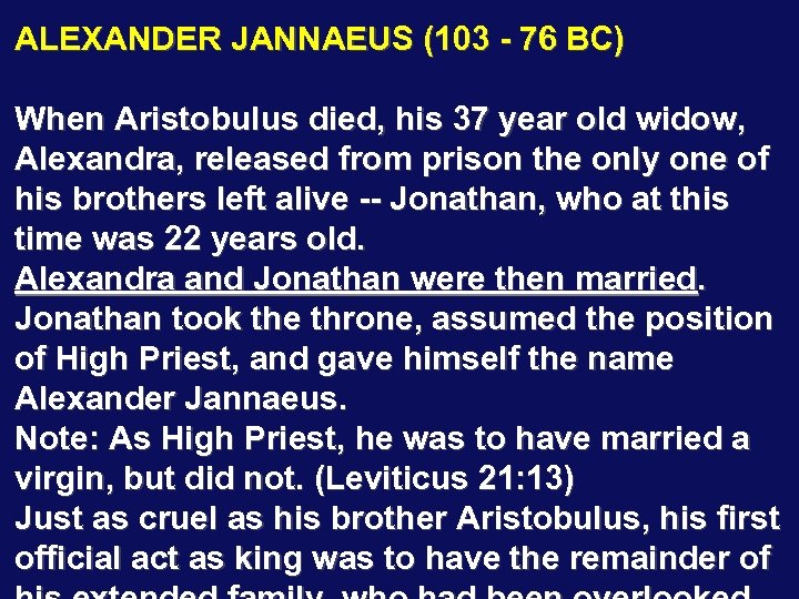 ALEXANDER JANNAEUS (103 - 76 BC) When Aristobulus died, his 37 year old widow,