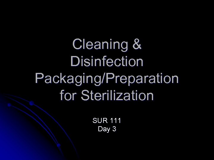 Cleaning & Disinfection Packaging/Preparation for Sterilization SUR 111 Day 3 