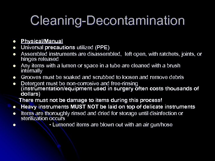 Cleaning-Decontamination l l l l l Physical/Manual Universal precautions utilized (PPE) Assembled instruments are