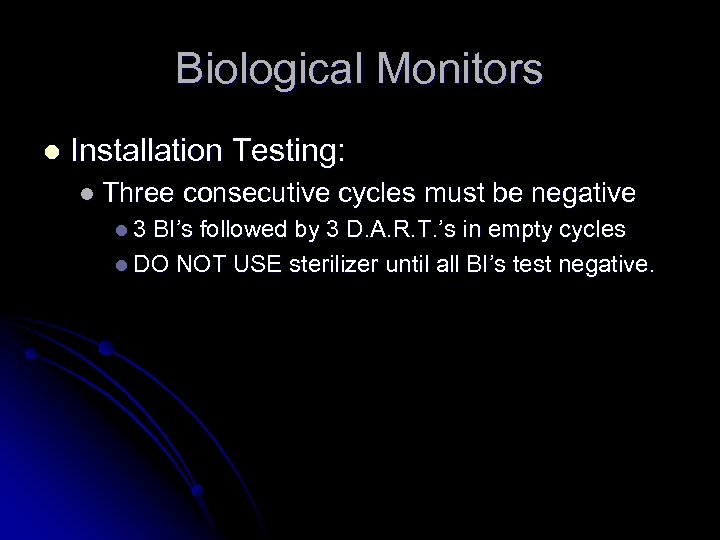 Biological Monitors l Installation Testing: l Three l 3 consecutive cycles must be negative