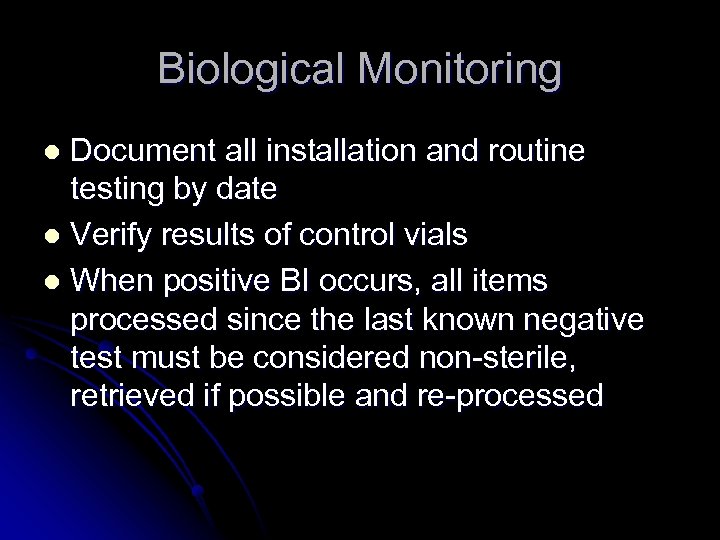 Biological Monitoring Document all installation and routine testing by date l Verify results of