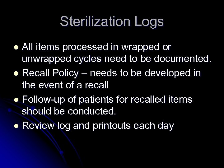 Sterilization Logs All items processed in wrapped or unwrapped cycles need to be documented.