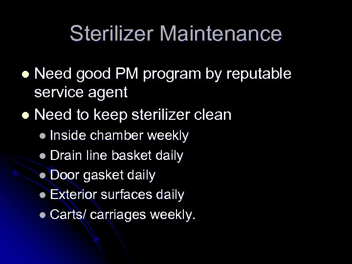 Sterilizer Maintenance Need good PM program by reputable service agent l Need to keep