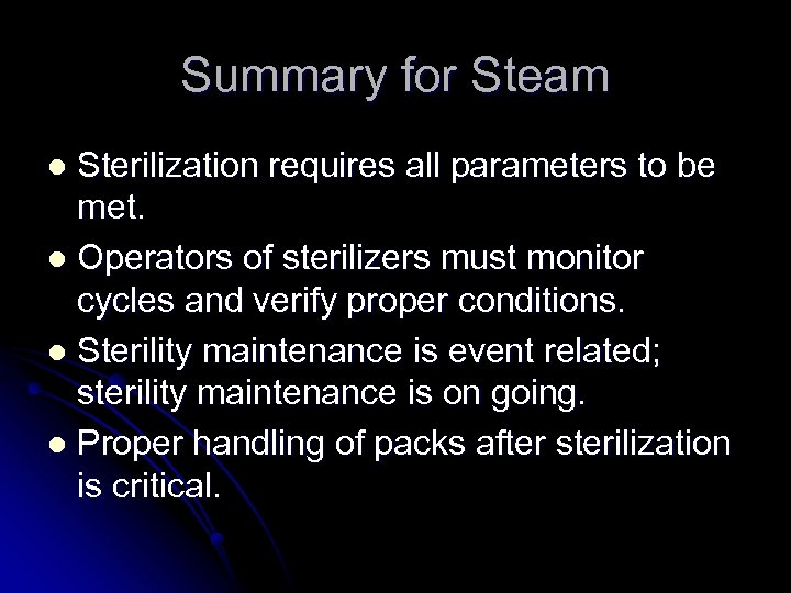 Summary for Steam Sterilization requires all parameters to be met. l Operators of sterilizers